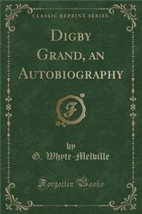 Digby Grand, an Autobiography (Classic Reprint)