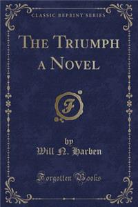The Triumph a Novel (Classic Reprint)