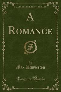 A Romance (Classic Reprint)