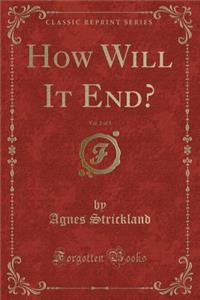 How Will It End?, Vol. 2 of 3 (Classic Reprint)