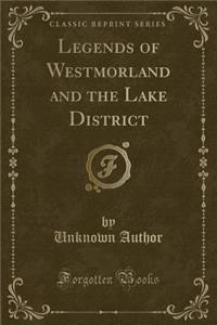 Legends of Westmorland and the Lake District (Classic Reprint)