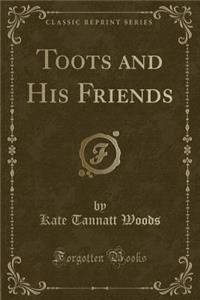 Toots and His Friends (Classic Reprint)