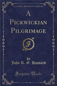 A Pickwickian Pilgrimage (Classic Reprint)