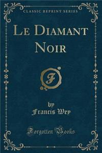 Le Diamant Noir (Classic Reprint)