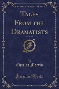 Tales from the Dramatists, Vol. 1 of 4 (Classic Reprint)