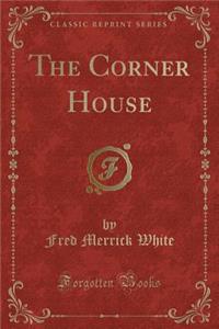 The Corner House (Classic Reprint)
