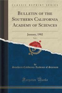 Bulletin of the Southern California Academy of Sciences, Vol. 1: January, 1902 (Classic Reprint)