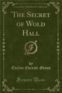 The Secret of Wold Hall (Classic Reprint)