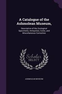 A Catalogue of the Ashmolean Museum,