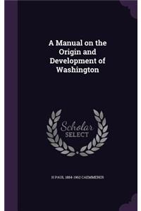 A Manual on the Origin and Development of Washington