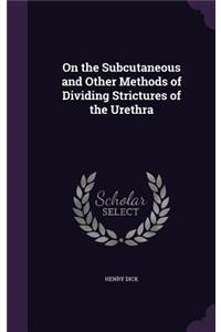 On the Subcutaneous and Other Methods of Dividing Strictures of the Urethra