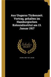 Aus Ungarns Türkenzeit. Vortrag, gehalten im Hamburgischen Kolonialinstitut am 13. Januar 1917