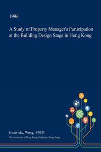 A Study of Property Manager's Participation at the Building Design Stage in Hong Kong