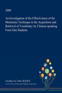 An Investigation of the Effectiveness of the Mnemonic Technique in the Acquisition and Retrieval of Vocabulary by Chinese-Speaking Form One Students