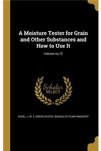 A Moisture Tester for Grain and Other Substances and How to Use It; Volume No.72