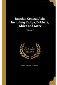 Russian Central Asia, Including Kuldja, Bokhara, Khiva and Merv; Volume 2