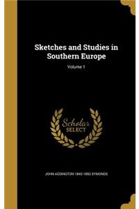 Sketches and Studies in Southern Europe; Volume 1