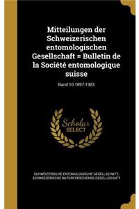 Mitteilungen Der Schweizerischen Entomologischen Gesellschaft = Bulletin de La Societe Entomologique Suisse; Band 10 1897-1903