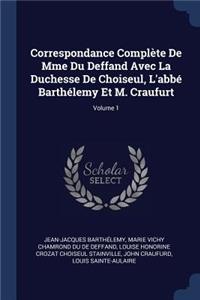 Correspondance Complète De Mme Du Deffand Avec La Duchesse De Choiseul, L'abbé Barthélemy Et M. Craufurt; Volume 1