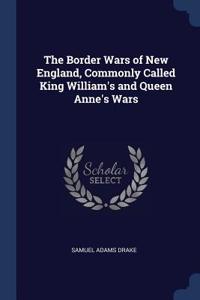 The Border Wars of New England, Commonly Called King William's and Queen Anne's Wars