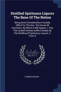 Distilled Spirituous Liquors The Bane Of The Nation