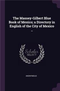 Massey-Gilbert Blue Book of Mexico; a Directory in English of the City of Mexico ..