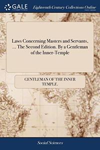 LAWS CONCERNING MASTERS AND SERVANTS, ..