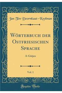 WÃ¶rterbuch Der Ostfriesischen Sprache, Vol. 1: A-GÃ¼tjen (Classic Reprint)