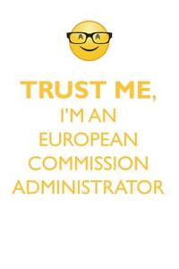 Trust Me, I'm an European Commission Administrator Affirmations Workbook Positive Affirmations Workbook. Includes: Mentoring Questions, Guidance, Supporting You.