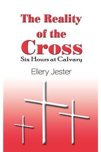 The Reality of the Cross: Six Hours at Calvary