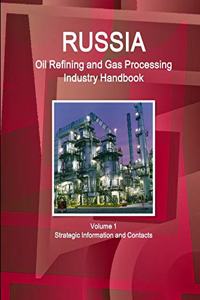 Russia Oil Refining and Gas Processing Industry Handbook Volume 1 Strategic Information and Contacts