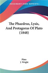 Phaedrus, Lysis, And Protagoras Of Plato (1848)