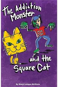 The Addiction Monster and the Square Cat