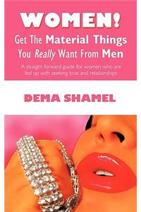 Women! Get The Material Things You Really Want From Men