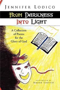 From Darkness Into Light: A Collection of Poems for the Glory of God