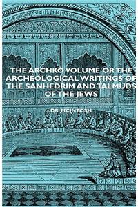 The Archko Volume Or The Archeological Writings Of The Sanhedrim And Talmuds Of The Jews