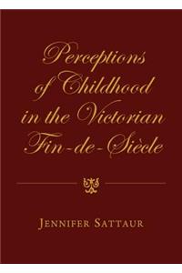 Perceptions of Childhood in the Victorian Fin-De-Siècle