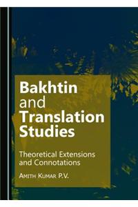 Bakhtin and Translation Studies: Theoretical Extensions and Connotations