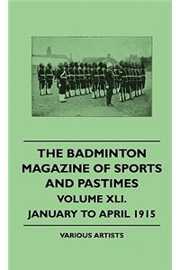 Badminton Magazine of Sports and Pastimes - Volume XLI. - January to April 1915