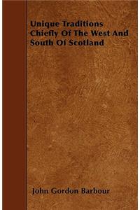 Unique Traditions Chiefly Of The West And South Of Scotland