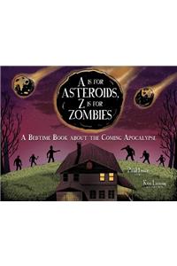 A is for Asteroids, Z Is for Zombies: A Bedtime Book about the Coming Apocalypse