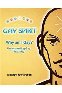 Gay Spirit: Why Am I Gay? Understanding Gay Sexuality