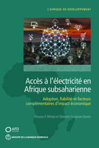 Accès À l'Électricité En Afrique Subsaharienne: Adoption, Fiabilité, Et Facteurs Complémentaires d'Impact Économique