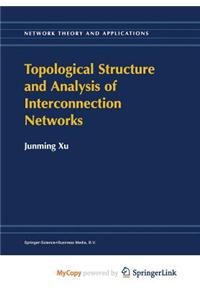 Topological Structure and Analysis of Interconnection Networks