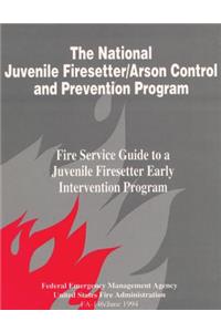 The National Juvenile Firesetter / Arson Control and Prevention Program