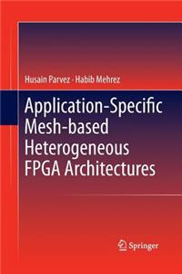 Application-Specific Mesh-Based Heterogeneous FPGA Architectures