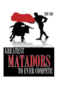 Greatest Matadors to Ever Compete Top 100