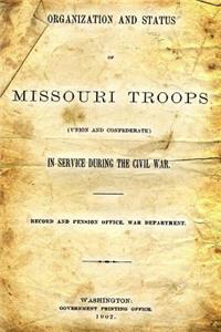 Organization and Status of Missouri Troops: (union and Confederate) in Service During the Civil War.