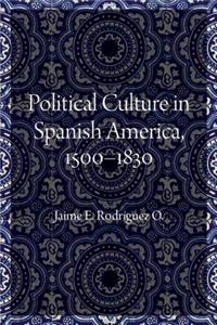 Political Culture in Spanish America, 1500-1830