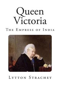 Queen Victoria: The Empress of India.